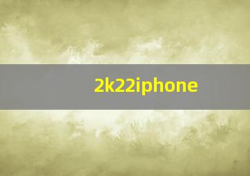 2k22iphone